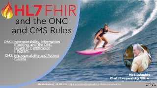 Mark Scrimshire| 703.623.2789 | mark.scrimshire@onyxhealth.io | https://onyxhealth.io
and the ONC
and CMS Rules
ONC: Interoperability, Information
Blocking, and the ONC
Health IT Certification
Program
CMS: Interoperability and Patient
Access
Mark Scrimshire
Chief Interoperability Officer
 