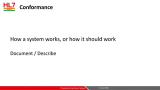 Conformance
How a system works, or how it should work
Document / Describe
5-June-2021
Presentation by Kumar Satyam
 