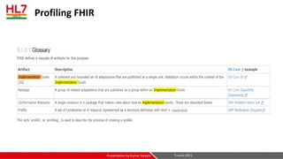 Profiling FHIR
5-June-2021
Presentation by Kumar Satyam
 