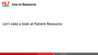 Use in Resource
Let’s take a look at Patient Resource
5-June-2021
Presentation by Kumar Satyam
 