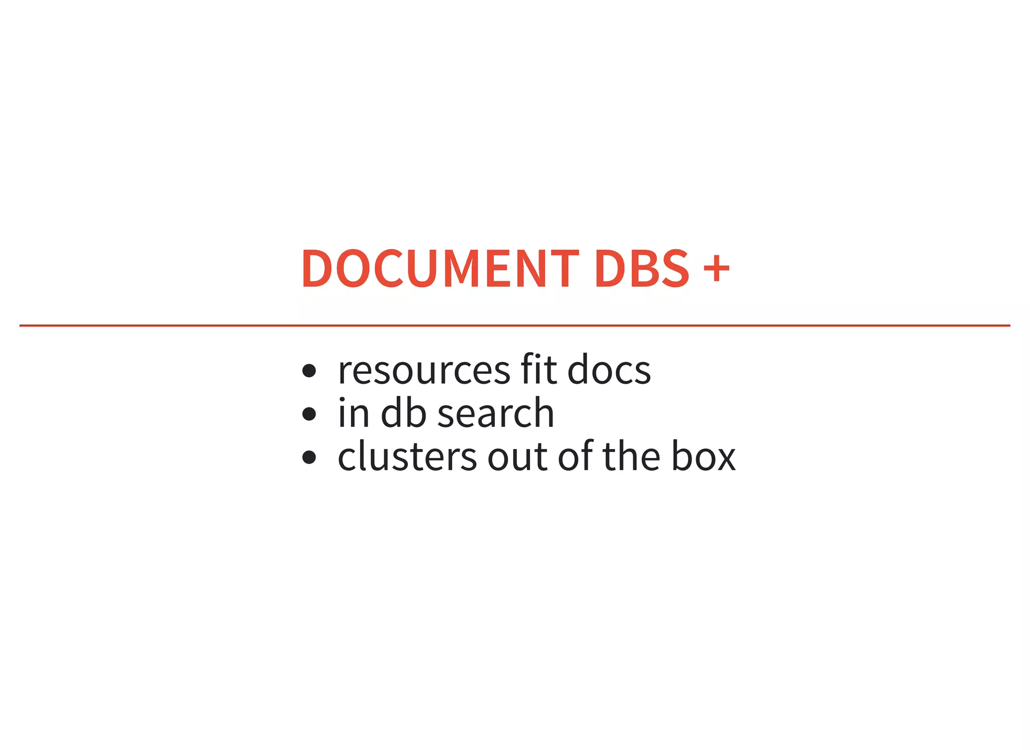 6/6/2019 fhir db
https://niquola.github.io/fhir-devdays-2019-slides/?print-pdf#/ 24/41
DOCUMENT DBS +DOCUMENT DBS +
resources fit docs
in db search
clusters out of the box
 
