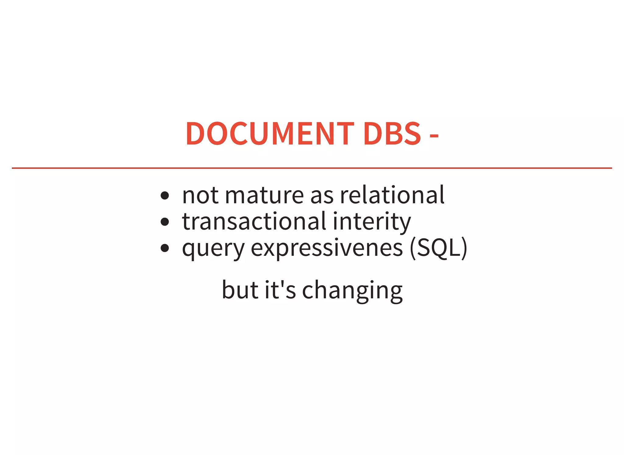 6/6/2019 fhir db
https://niquola.github.io/fhir-devdays-2019-slides/?print-pdf#/ 25/41
DOCUMENT DBS -DOCUMENT DBS -
not mature as relational
transactional interity
query expressivenes (SQL)
but it's changing
 