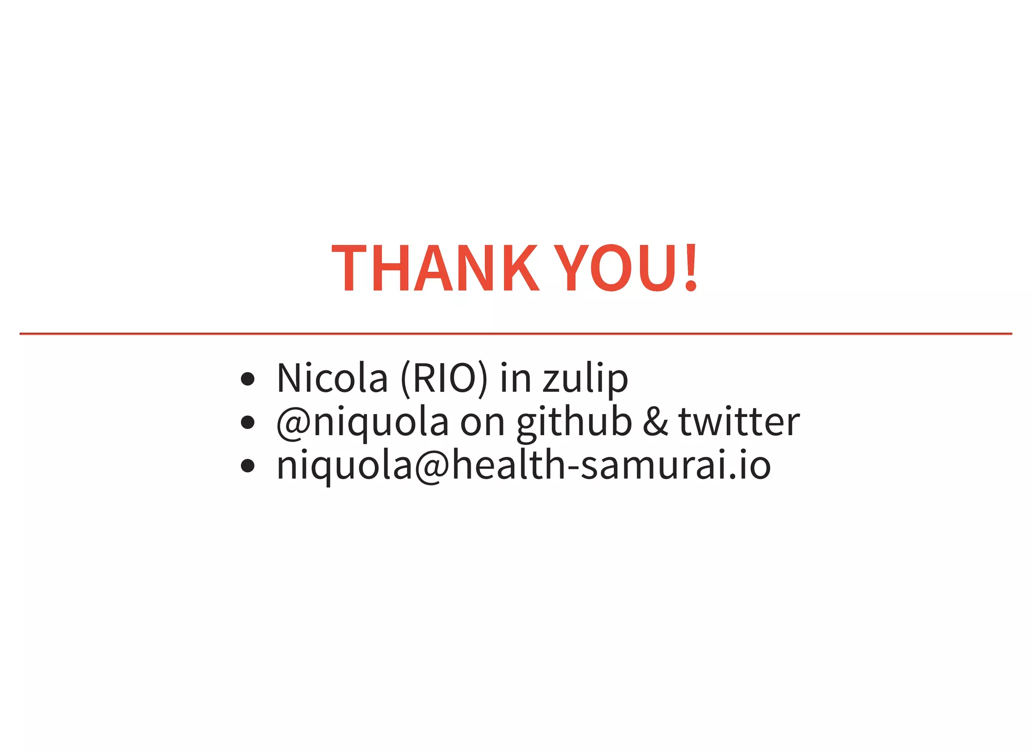6/6/2019 fhir db
https://niquola.github.io/fhir-devdays-2019-slides/?print-pdf#/ 41/41
THANK YOU!THANK YOU!
Nicola (RIO) in zulip
@niquola on github & twitter
niquola@health-samurai.io
 