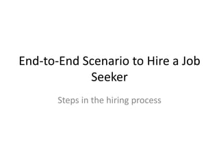 End-to-End Scenario to Hire a Job Seeker Steps in the hiring process 
