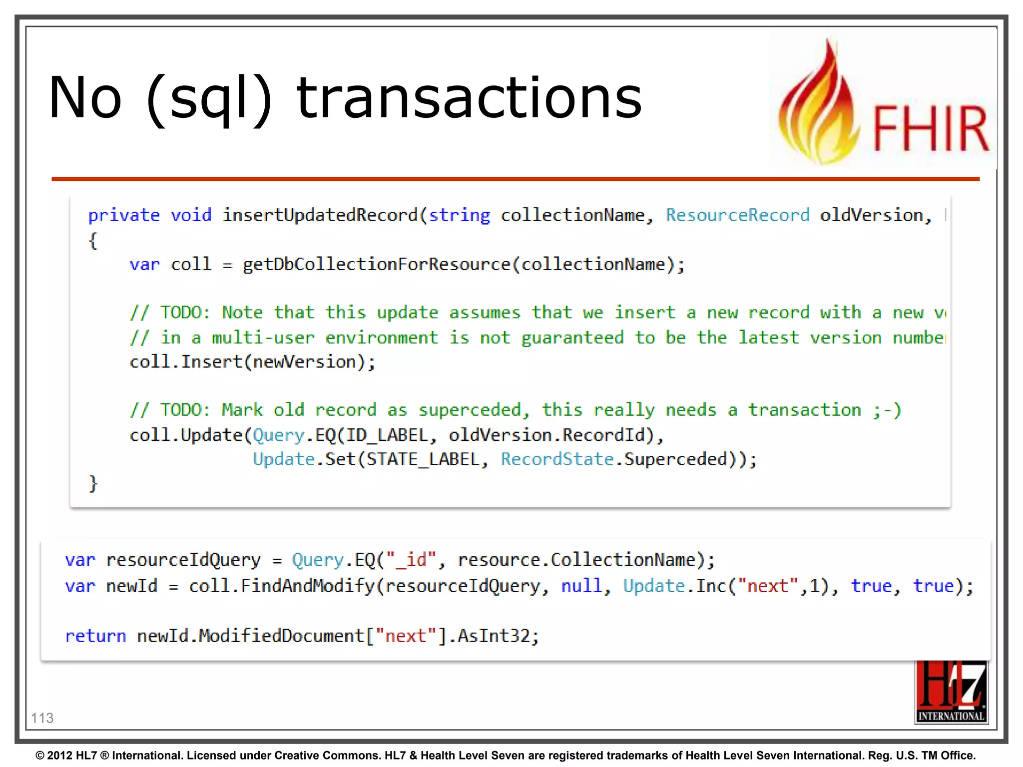Some possible uses
App

v3
v2

FHIR
FHIR

PHR
Broker

Comm.
Interface

FHIR

DB

115
© 2012 HL7 ® International. Licensed under Creative Commons. HL7 & Health Level Seven are registered trademarks of Health Level Seven International. Reg. U.S. TM Office.

 