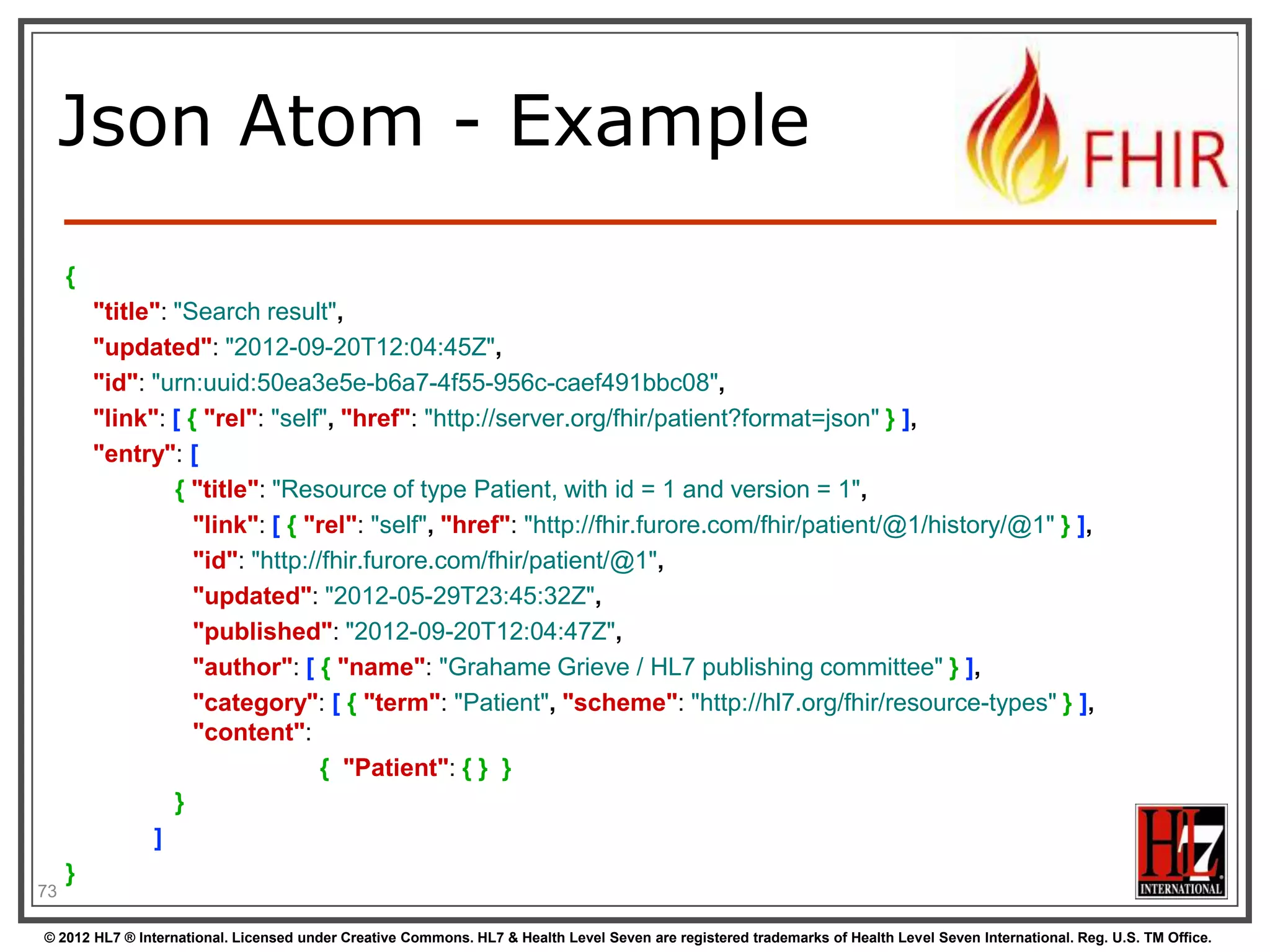 Multiple versions of
entries

Same
id!

73
© 2012 HL7 ® International. Licensed under Creative Commons. HL7 & Health Level Seven are registered trademarks of Health Level Seven International. Reg. U.S. TM Office.

 