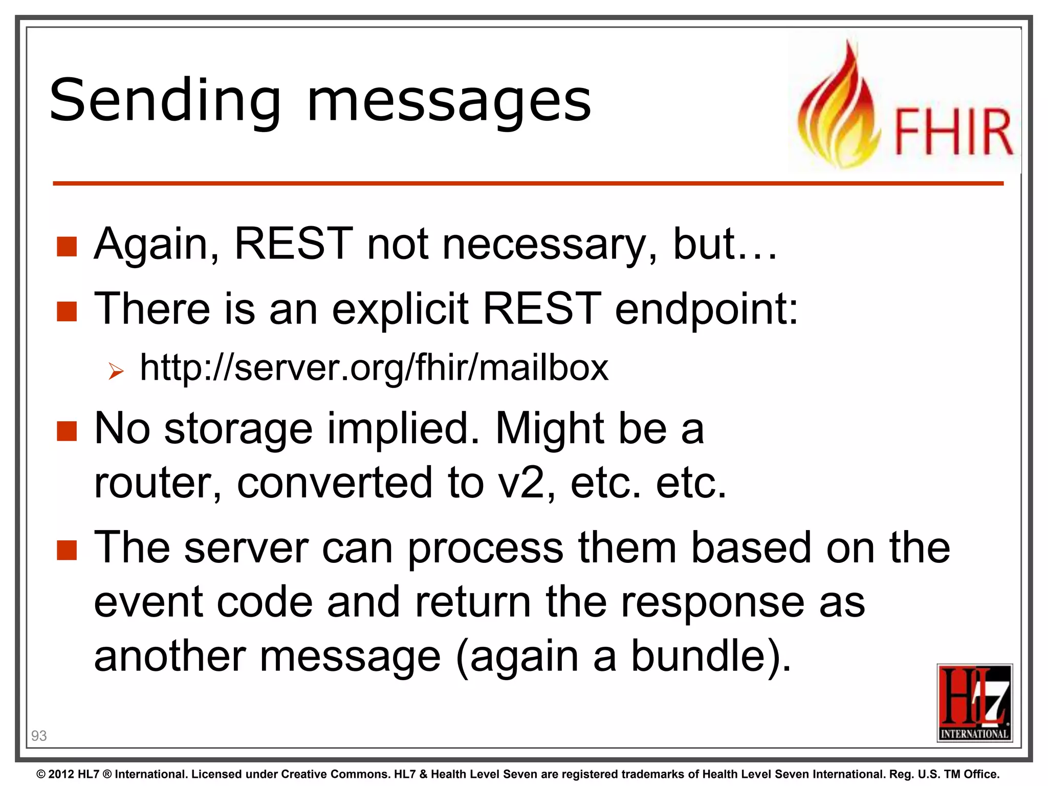 How FHIR supports messages and documents

BEYOND REST

© 2012 HL7 ® International. Licensed under Creative Commons. HL7 & Health Level Seven are registered trademarks of Health Level Seven International. Reg. U.S. TM Office.

 