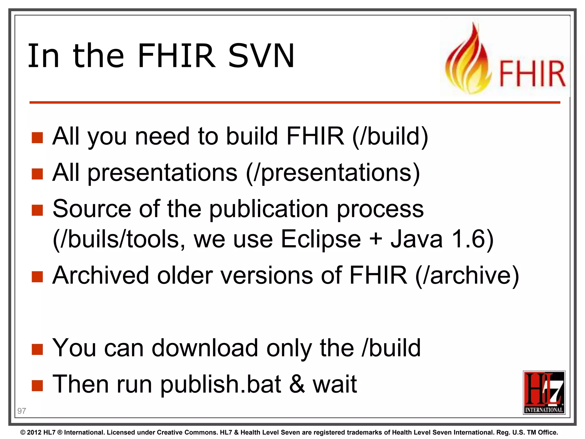 Communicating
documents


You can also “drop” your document using
FHIR on





http://server.org/fhir/Mailbox

No storage or disassembly is implied, your
just posting a document in its entirety.
Servers can implement specific functionality
as required between trading partners when
receiving such a document.

99
© 2012 HL7 ® International. Licensed under Creative Commons. HL7 & Health Level Seven are registered trademarks of Health Level Seven International. Reg. U.S. TM Office.

 