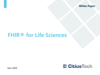 Nov 2020
White Paper
FHIR® for Life Sciences
 
