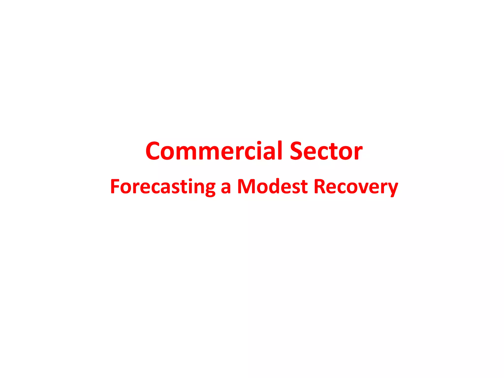 Commercial Sector
Forecasting a Modest Recovery
 