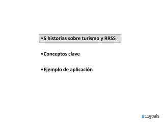 •5 historias sobre turismo y RRSS
•Conceptos clave
•Ejemplo de aplicación
 