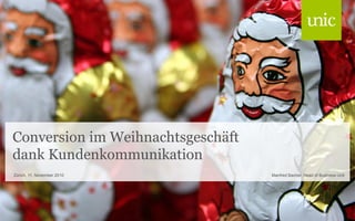 Conversion im Weihnachtsgeschäft
dank Kundenkommunikation
Manfred Bacher, Head of Business UnitZürich, 11. November 2010
 
