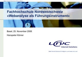 Fachhochschule Nordwestschweiz «Webanalyse als Führungsinstrument» Basel, 25. November 2008 Hanspeter Körner 