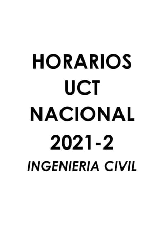 HORARIOS
UCT
NACIONAL
2021-2
INGENIERIA CIVIL
 