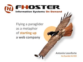 Flying a paraglider
as a metaphor
of starting up
a web company
Antonio Leonforte
Co-founder & CEO
 