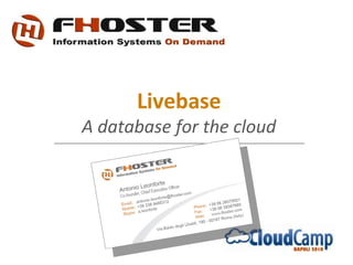 Livebase
A database for the cloud
 