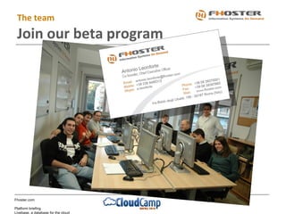 Fhoster.com
Platform briefing
Livebase, a database for the cloud
The team
Join our beta program
 