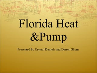 Florida Heat &Pump Presented by Crystal Daniels and Darren Shum  