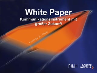 White Paper
Kommunikationsinstrument mit
     großer Zukunft
 