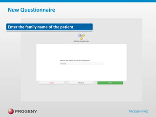 New Questionnaire
Enter the family name of the patient.

 