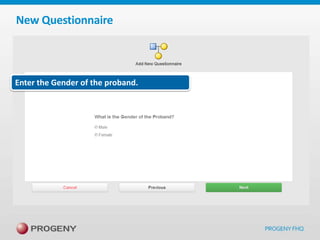New Questionnaire

Enter the Gender of the proband.

 