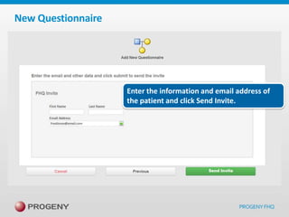 New Questionnaire

Enter the information and email address of
the patient and click Send Invite.

 