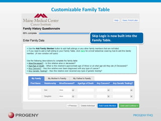 Customizable Family Table

Skip Logic is now built into the
Family Table.

 