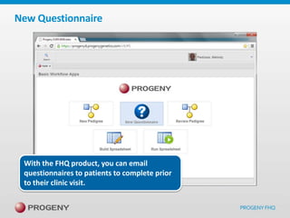 New Questionnaire

With the FHQ product, you can email
questionnaires to patients to complete prior
to their clinic visit.

 