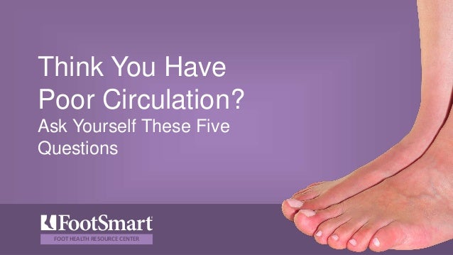 What are some of the problems associated with poor circulation in the foot?
