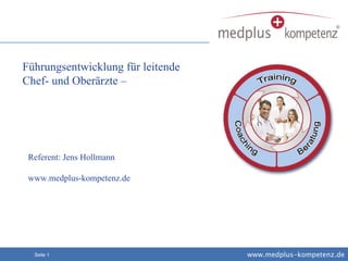 Führungsentwicklung für leitende Chef- und Oberärzte – Referent: Jens Hollmann www.medplus-kompetenz.de 