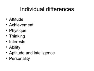 Individual differences Attitude Achievement Physique Thinking Interests Ability Aptitude and intelligence Personality 