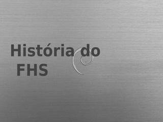 História do
FHS
 