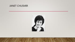 JANET CHUSMIR
 