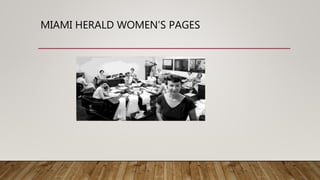 MIAMI HERALD WOMEN’S PAGES
 