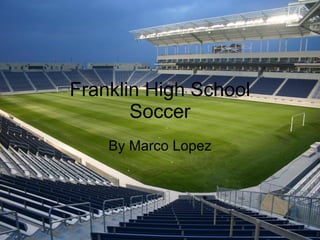 Franklin High School Soccer By Marco Lopez 