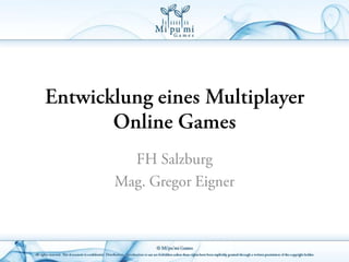 Entwicklung eines Multiplayer Online Games FH Salzburg Mag. Gregor Eigner 