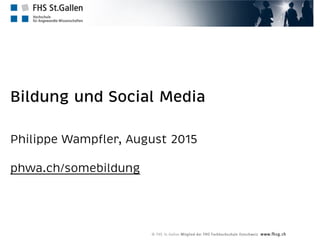 Bildung und Social Media
Philippe Wampﬂer, August 2015 
phwa.ch/somebildung
 
