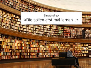 Einwand 7 
»Aber das Urheberrecht…«
 