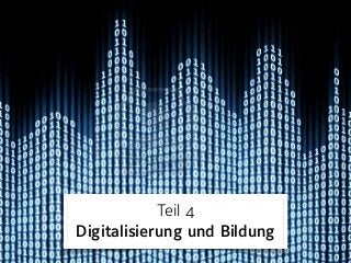 Teil 4 
Digitalisierung und Bildung
 