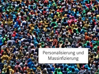 Personalisierung und
Massinfizierung
 
