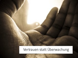 Vertrauen statt Überwachung
 