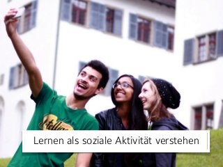 Lernen als soziale Aktivität verstehen
 
