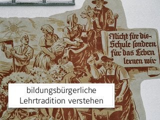 bildungsbürgerliche
Lehrtradition verstehen
 