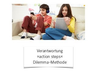 Verantwortung
»action steps« 
Dilemma-Methode
 