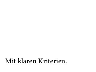 Mit klaren Kriterien.
 