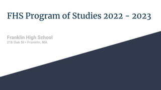 FHS Program of Studies 2022 - 2023
Franklin High School
218 Oak St • Franklin, MA
 