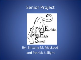 Senior Project By: Brittany M. MacLeod  and Patrick J. Slight 
