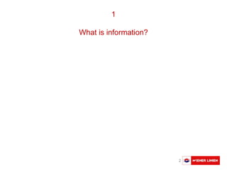Austausch Basler Verkehrsbetriebe 2
1
What is information?
 
