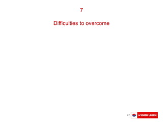 Austausch Basler Verkehrsbetriebe 47
7
Difficulties to overcome
 