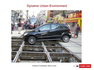Austausch Basler Verkehrsbetriebe 49
Dynamic Urban Environment
© Markus Fuchsberger, Wiener Linien
 